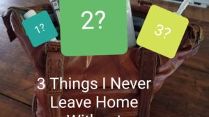 3 Things I Never Leave Home Without