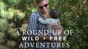 A Round-Up of Wild + Free Adventures
