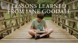 Lessons Learned From Jane Goodall